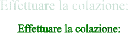 Effettuare la colazione: